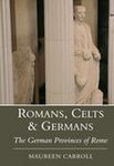 Romans Celts and Germans: The German Provinces of Rome