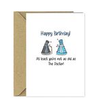 Funny Dr Who Birthday Card - At least you're not as old as the Doctor!