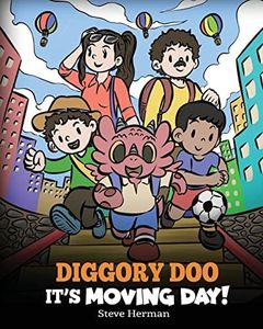 Diggory Doo, It's Moving Day!: A Story about Moving to a New Home, Making New Friends and Going to a New School (My Dragon Books)