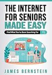 The Internet for Seniors Made Easy: Find What You've Been Searching For: 6 (Computers for Seniors Made Easy)