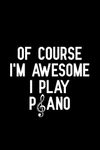 Of course i'm awesome i play piano: