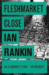 Fleshmarket Close: From the iconic #1 bestselling author of A SONG FOR THE DARK TIMES (A Rebus Novel): The #1 bestselling series that inspired BBC One’s REBUS