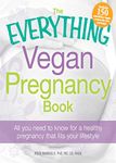 The Everything Vegan Pregnancy Book: All you need to know for a healthy pregnancy that fits your lifestyle (Everything Series)