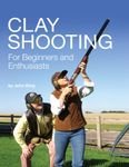 Clay Shooting for Beginners and Enthusiasts