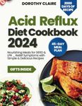 Acid Reflux Diet Cookbook: Nourishing Meals for GERD & LPR _ Relief Symptoms with Simple & Delicious Recipes