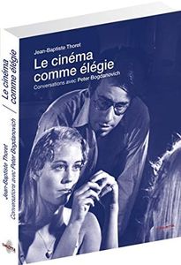 Le cinéma comme élégie: Entretiens avec Peter Bogdanovich