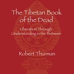 The Tibetan Book of the Dead: Liberation Through Understanding in the Between