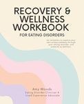 Recovery & Wellness Workbook for Eating Disorders: An invitation to explore your own unique pathway through your eating disorder, and onwards to wellness.