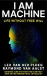 I Am Machine: Life Without Free Will