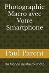 Photographie Macro avec Votre Smartphone: Un Monde de Macro Photo II