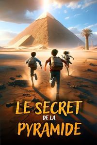 LE SECRET DE LA PYRAMIDE: Un roman d'aventure pour enfants qui célèbre l'Égypte Antique et montre l'importance du Courage, de l'Amitié et de la Connaissance. Livre pour les enfants de 8 à 12 ans