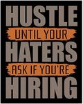 Hustle Until Haters Ask -Motivation