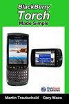Blackberry Torch Made Simple: For the Blackberry Torch 9800 Series Smartphones (Made Simple Learning)