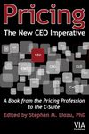 Pricing--The New CEO Imperative: A Book from the Pricing Profession to the C-Suite