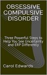 Obsessive Compulsive Disorder: Three Powerful Steps to Help You See Uncertainty and ERP Differently