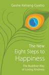 The New Eight Steps to Happiness: The Buddhist Way of Loving Kindness