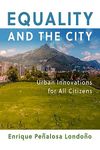 Equality and the City: Urban Innovations for All Citizens (The City in the Twenty-First Century)