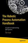 The Robotic Process Automation Handbook: A Guide to Implementing RPA Systems