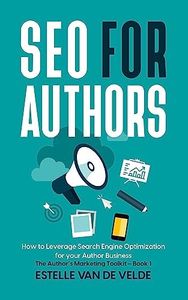 SEO for Authors: How to Leverage Search Engine Optimization for your Author Business (The Author's Marketing Toolkit Book 1)