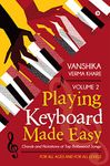 Playing Keyboard Made Easy Volume 2 : Chords And Notations Of Top Bollywood Songs