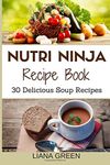 Nutri Ninja Recipe Book: 30 Delicious Soup Recipes