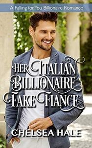 Her Italian Billionaire Fake Fiancé (A Falling for You Clean Billionaire Romance Book 7)