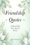 Friendship Quotes: A Gift For a Spe