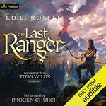 The Last Ranger: Ranger of the Titan Wilds, Book 1