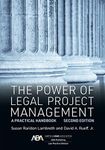 The Power of Legal Project Management: A Practical Handbook, Second Edition