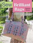 Sew Brilliant Bags: Choose from 12 beautiful projects, then design your own