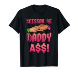 Scissor Me Daddy A$$ Hand Funny Quote Wrestling Enthusiast T-Shirt