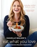 Danielle Walker's Eat What You Love: 125 Gluten-Free, Grain-Free, Dairy-Free, and Paleo Recipes