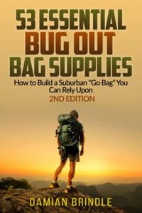 53 Essential Bug Out Bag Supplies: How to Build a Suburban "Go Bag" You Can Rely Upon