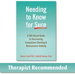 Needing to Know for Sure: A CBT-Based Guide to Overcoming Compulsive Checking and Reassurance Seeking