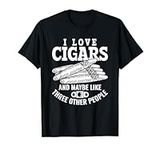 I Love Cigars And Maybe Like Three People Smoker Cigar T-Shirt