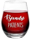 Because Patients - Funny Gift for Doctor, Nurses, Dentist - 15 oz Stemless Wine Glass