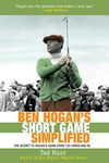 BEN HOGAN'S SHORT GAME SIMPLIFIED: The Secret to Hogan's Game from 120 Yards and In