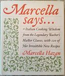 Marcella Says...: Italian Cooking Wisdom from the Legendary Teacher's Master Classes, with 120 of Her Irresistible New Recipes