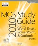 MOS 2010 Study Guide for Microsoft Word, Excel, PowerPoint, and Outlook Exams (MOS Study Guide)