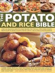 The Potato and Rice Bible: Over 350 Delicious Easy-to-Make Recipes for Two All-Time Staple Foods, from Soups to Bakes, Shown Step by Step in 1500 Glorious Photographs