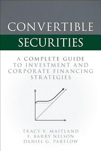 Convertible Securities: A Complete Guide to Investment and Corporate Financing Strategies