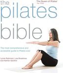 The Pilates Bible: The most comprehensive and accessible guide to Pilates ever