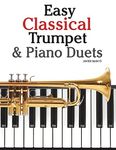 Easy Classical Trumpet & Piano Duets: Featuring music of Bach, Grieg, Wagner, Strauss and other composers