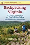 Backpacking Virginia: The Definitive Guide to 40 Can't-Miss Trips from Cumberland Gap to the Atlantic Ocean (Southern Gateways Guides)