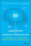 AI for Marketing and Product Innovation: Powerful New Tools for Predicting Trends, Connecting with Customers, and Closing Sales