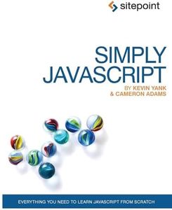 Simply JavaScript: Everything You Need to Learn JavaScript From Scratch