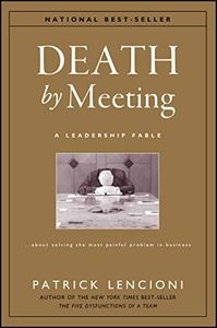 Death by Meeting: A Leadership Fable...About Solving the Most Painful Problem in Business: 15