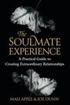 The Soulmate Experience: A Practical Guide to Creating Extraordinary Relationships