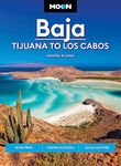 Moon Baja: Tijuana to Los Cabos: Road Trips, Surfing & Diving, Local Flavors