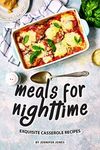 Meals for Nighttime: Exquisite Casserole Recipes